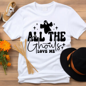 All The Ghouls Love Me T-Shirt, Sweatshirt, Hoodie or Tote Bag
