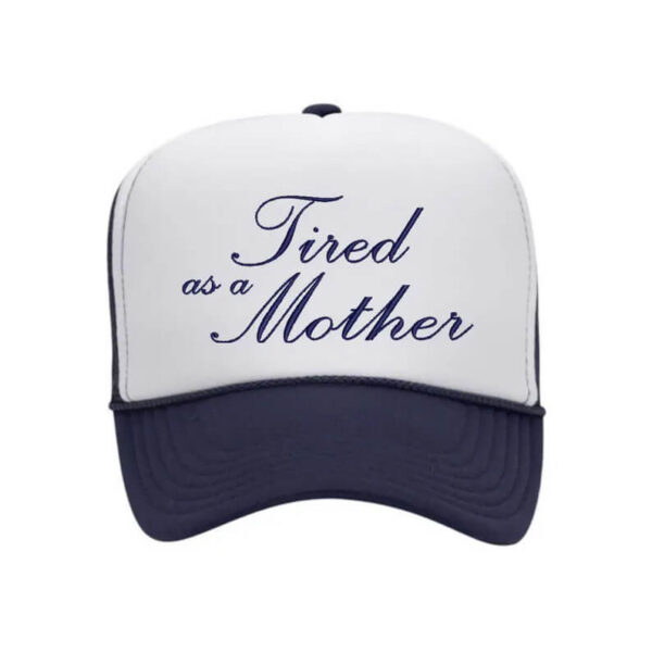 Embroidered Tired As A Mother Foam Trucker Hat