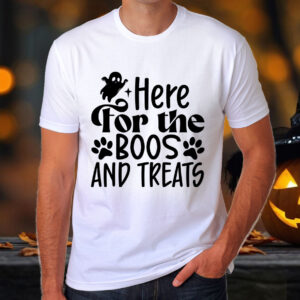 Here For The Boos and Treats T-Shirt, Sweatshirt, Hoodie or Tote Bag