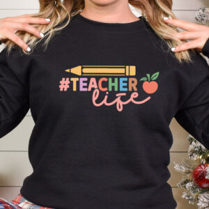 Teacher Life T-Shirt, Sweatshirt, Hoodie or Tote Bag