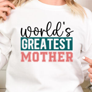 World's Greatest Mother T-Shirt, Sweatshirt, Hoodie or Tote Bag